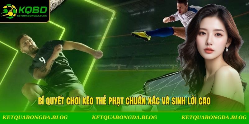 Bí quyết chơi kèo thẻ phạt chuẩn xác và sinh lời cao