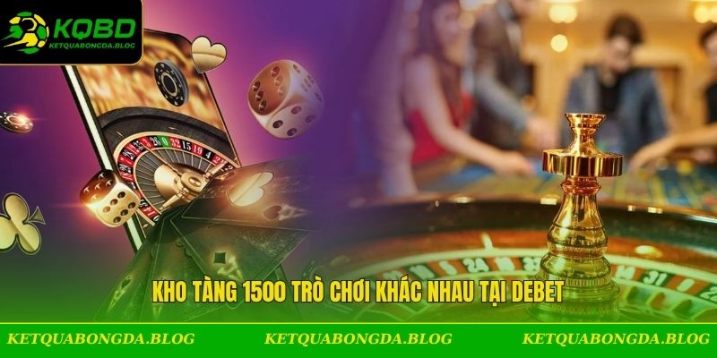 Kho tàng 1500 trò chơi khác nhau tại Debet